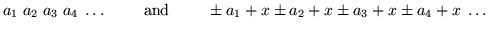 $a_1 \; a_2 \; a_3 \; a_4 \; \ldots \qquad \mbox{ and } \qquad
\pm a_1 +x \pm a_2 + x \pm a_3 + x \pm a_4 + x \; \ldots $