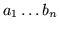 $a_1 \ldots b_n$