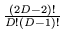 $\frac {(2D - 2)!}{D! (D-1)!}$