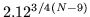 $2.12^{3/4(N-9)}$