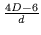 $\frac{4D - 6} d$