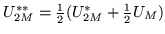 $U^{**}_{2M}=\frac 1 2 (U^{*}_{2M}+ \frac 1 2 U_M)$