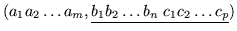 $(a_1 a_2 \ldots a_m , \underline{b_1 b_2 \ldots b_n \; c_1 c_2 \dots c_p})$