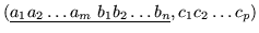 $(\underline{a_1 a_2 \ldots a_m \; b_1 b_2 \ldots b_n}, c_1 c_2 \dots c_p)$