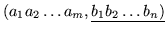 $(a_1 a_2 \ldots a_m , \underline{b_1 b_2 \ldots b_n) }$