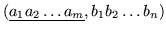 $(\underline{a_1 a_2 \ldots a_m}, b_1 b_2 \ldots b_n)$